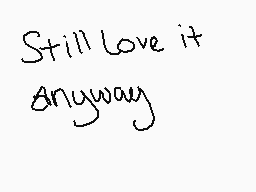 Drawn comment by T.Marshall
"Still love it Anyway"