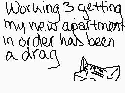 Drawn comment by T.Marshall
"Working 3 getting my new apartment in order has been a drag"