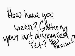 Drawn comment by T.Marshall
"How have you been? Getting your art discussed? Yet? You know?"