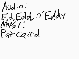 Drawn comment by Jared
"Audio: Ed, Ed, Ed, Eddy Music: Pat, Caird"