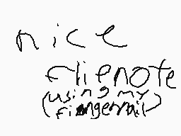 Drawn comment by Feraligatr
"nice <life note (wisdom) finger nail)"
