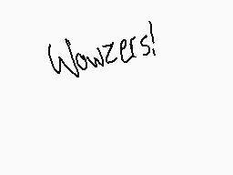 Drawn comment by SourCream♣
"Wowzers!"