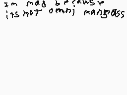 Drawn comment by steven
"I'm mad because it's not omni manga."