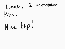 Drawn comment by Slab
"Lmao, 2 remember this. Nice flip!"