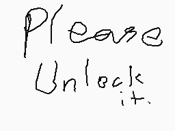Drawn comment by Jasmyn
"Please Unlock it."