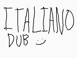 Drawn comment by Jackaboxz
"ITALIANO DUB"