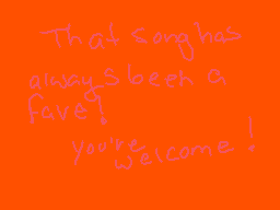 Drawn comment by Alfa Kay™
"That song has always been a fave! you're welcome!"