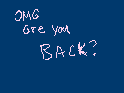 Drawn comment by Alfa Kay™
"OMG are you BACK?"
