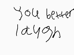 Drawn comment by SoulTooBig
"you better laugh"