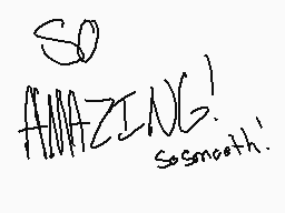 Drawn comment by -JYNX-
"SO AMAZING! so smooth!"