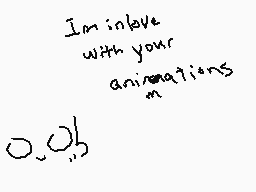 Drawn comment by Pie
"I'm in love with your animations o_o"