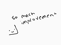 Drawn comment by Pie
"so much improvement"
