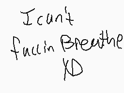 Drawn comment by spagotem
"I can't fucking breathe XD"