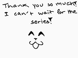 Drawn comment by dragon
"Thank you so much! I can't wait for the series!"