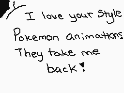 Drawn comment by ☁Arakune☁
"I love your style Pokemon animations They take me back!"