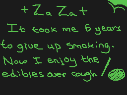 Drawn comment by ☁Arakune☁
"+Za Zat It took me 6 years to give up smoking. Now I enjoy the edibles over cough."