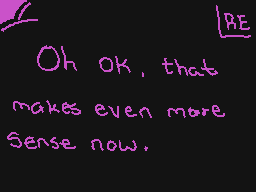 Drawn comment by ☁Arakune☁
"Oh ok, that makes even more sense now."