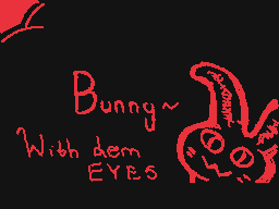 Drawn comment by ☁Arakune☁
"Bunny~ With dem EYES"