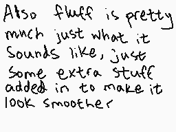 Drawn comment by Shiplemat
"Also fluff is pretty much just what it sounds like, just some extra stuff added in to make it look smoother"