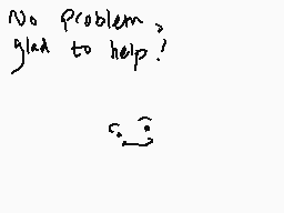 Drawn comment by Shiplemat
"No problem, glad to help!"