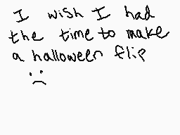 Drawn comment by Shiplemat
"I wish I had the time to make a halloween flip :~)"