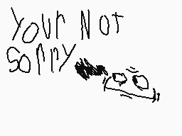 Drawn comment by Dynamite
"your not sorry"