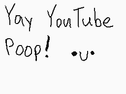 Drawn comment by foxgamerz
"Yay YouTube Poop! •u•"