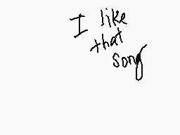 Drawn comment by Icy2016™
"I like that song"
