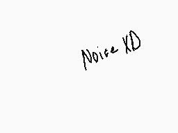 Drawn comment by ～Icyflame™
"Noise XD"