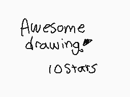 Drawn comment by ☆Daniel☆
"Awesome drawing. 10Stars"