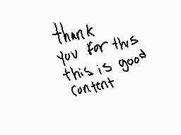 Drawn comment by •zetsuyo•
"thank you for this this is good content"