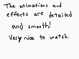 Drawn comment by Zowisky
"The animations and effects are detailed and smooth! Very nice to watch."