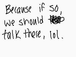 Drawn comment by ASHE
"Because if so, we should talk there, lol."