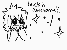 Drawn comment by PICKLE
"heckin awesome!!"
