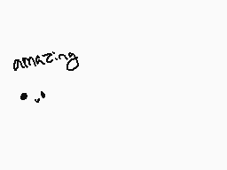 Drawn comment by ★$unnⓎDJ☆?
"amazing"