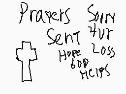 Drawn comment by DarkBlade
"Prayers Sent Hope 60p Helps Sorry 4ur Loss"