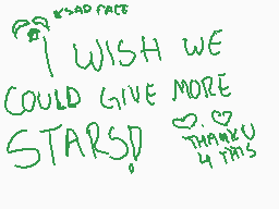 Drawn comment by strawberry
"I WISH WE COULD GIVE MORE STARS! thanku 4 this"