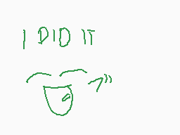 Drawn comment by strawberry
"I DID IT"