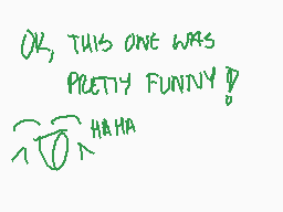 Drawn comment by strawberry
"Oh, this one was pretty funny! HAHA"