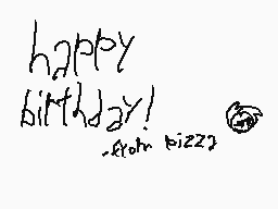 Drawn comment by pizzaman64
"happy birthday! from bizzz"