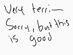 Drawn comment by ✕Magenta✕
"Very terri— Sorry, but this is good"