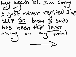 Drawn comment by ♪lyre♪
"hey again lol. I'm sorry I just never replied I've been so busy it's sad has been the last thing on my mind"