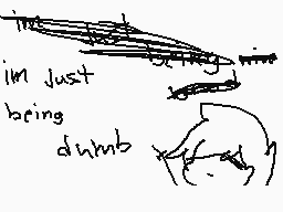 Drawn comment by king☁magic
"i'm just being dumb"