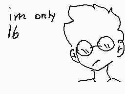 Drawn comment by king☁magic
"i'm only 16"