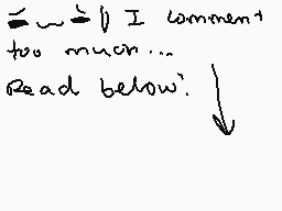 Drawn comment by ☆CrazyCat～
"I comment too much... Read below:"