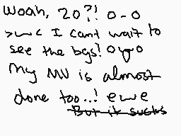 Drawn comment by ☆CrazyCat～
"Woah, 20?! 0-0 >_< I can't wait to see the bgs! o/ o/ My MV is almost done too! ewe -But it sucks"