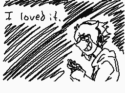 Drawn comment by H!ghN∞n
"I loved it."