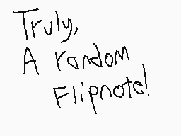 Drawn comment by Asyraaff😃❗
"Truly, A random Flipnote!"
