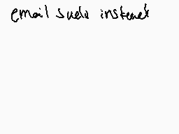 Drawn comment by crack★head
"Email suehi instead"