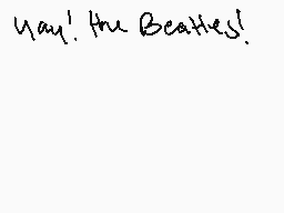 Drawn comment by crack★head
"Yay! the Beatles!"